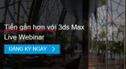 Live Webinar Tiến gần hơn với 3ds Max 2021