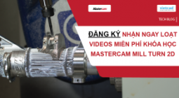 ĐĂNG KÝ NHẬN LOẠT VIDEOS MIỄN PHÍ KHÓA HỌC MASTERCAM MILL 2D